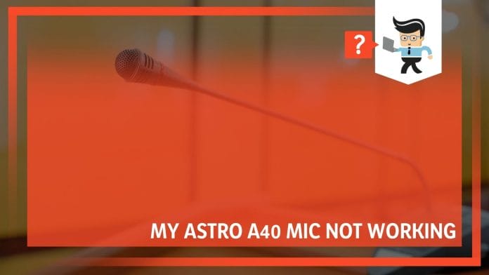 My Astro A40 Mic Not Working: What Can Do? - One Computer Guy