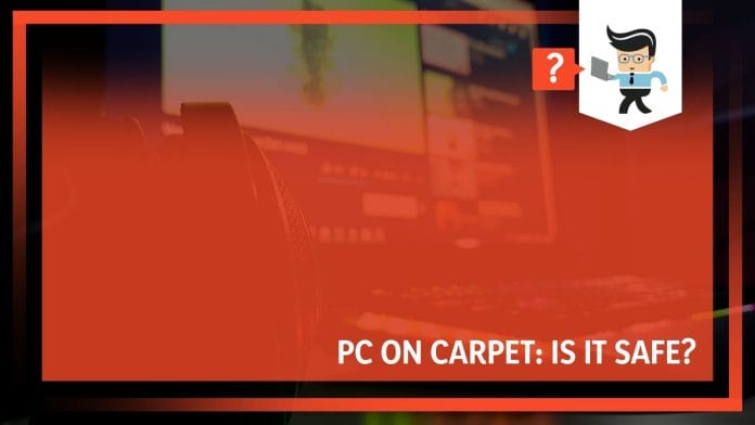 Can You Put Your Pc On Carpet