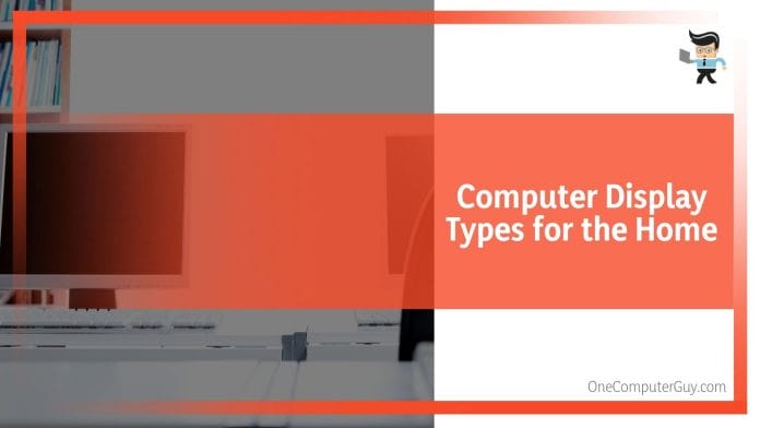 Computer Display Types for the Home