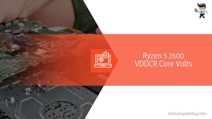 Ryzen 5 2600 VDDCR  Core Volts