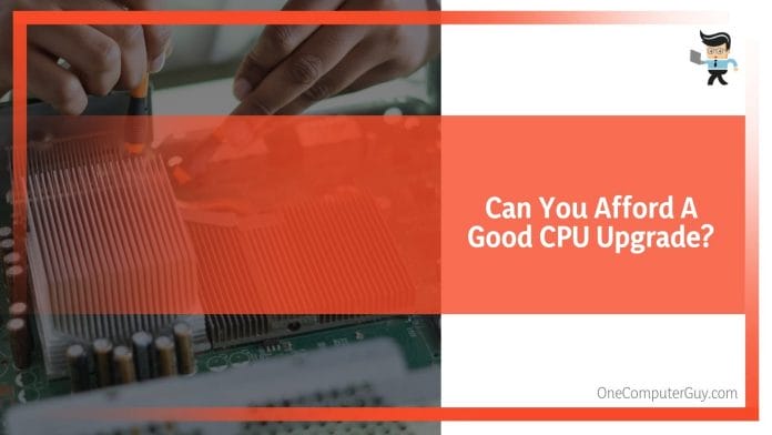 Can You Afford A Good CPU Upgrade