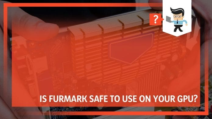 FurMark Safe to Use on Your GPU