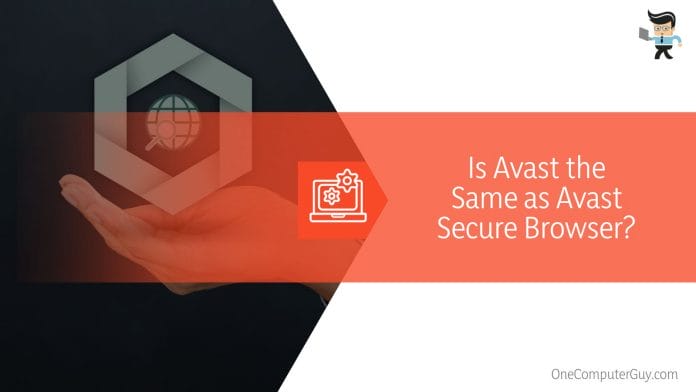 Is Avast the Same as Avast Secure Browser