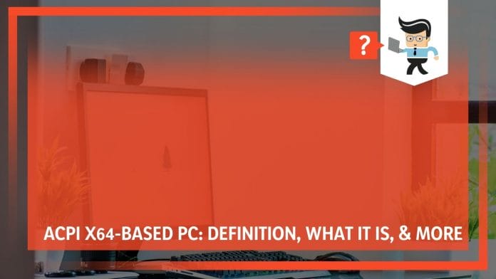 ACPI X64-Based PC: Definition, What It Is, & More