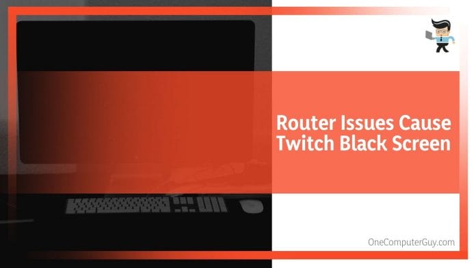 Router Issues Cause Twitch Black Screen