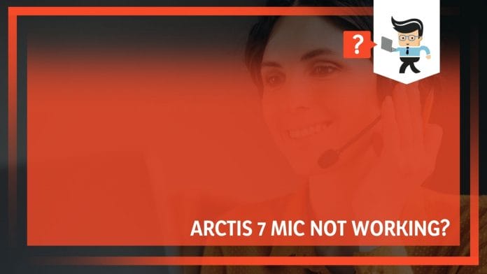 Arctis 7 Mic Not Working Here’s How To Fix It