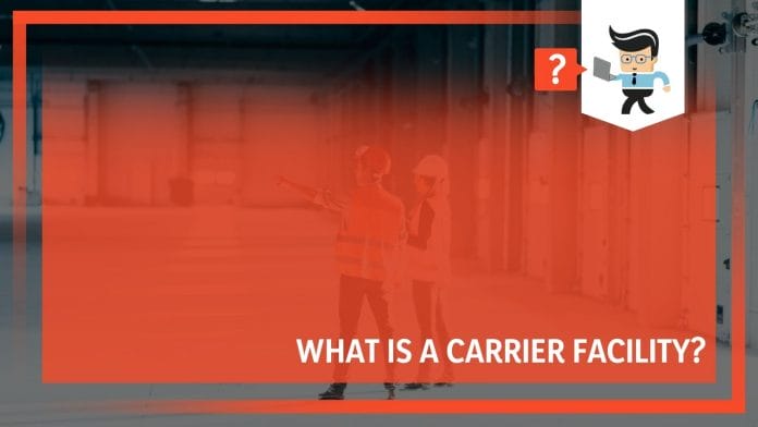 What Is A Carrier Facility? We Explain.