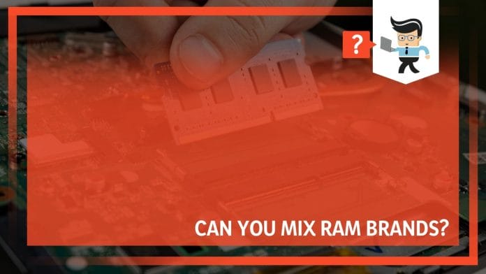 Can You Mix RAM Brands? We Answer Your Questions 2022