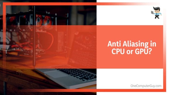Anti Aliasing in CPU or GPU