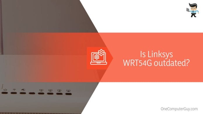 Linksys WRT54G Outdated or Not