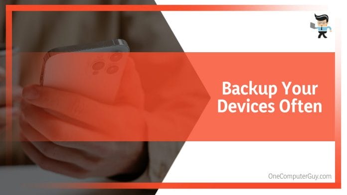 Backup your devices often
