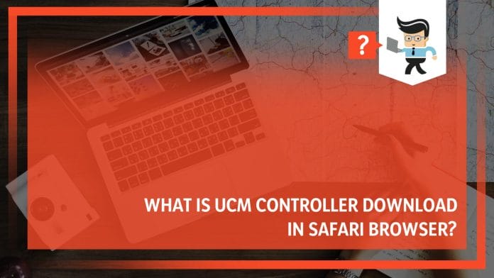 What Is UCM Controller Download in Safari Browser