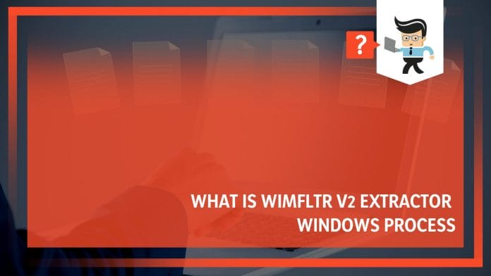 What Is Wimfltr V2 Extractor Windows Process
