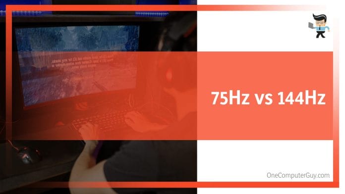 75Hz vs. 144Hz Refresh Rate
