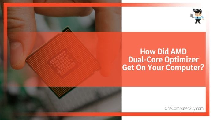 How Did AMD Dual-Core Optimizer Get On Your Computer