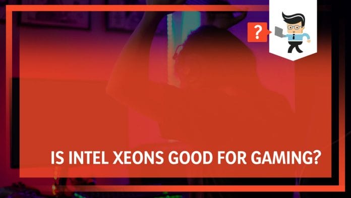 Is Intel Xeons Good for Gaming