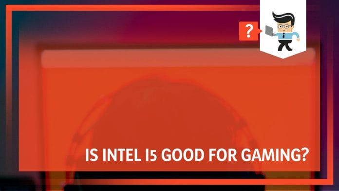 Is Intel i5 Good for Gaming