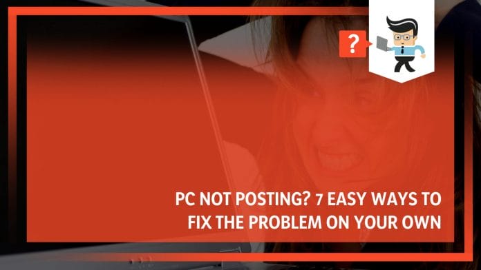 PC Not Posting 7 Easy Ways to Fix the Problem On Your Own