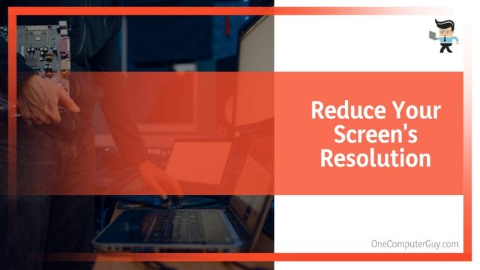 Reduce PC Screen Resolution