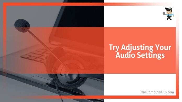 Try Adjusting Your Audio Settings