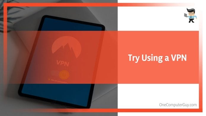 Try Using a VPN