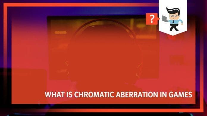 What Is Chromatic Aberration in Games