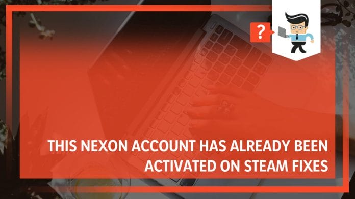Nexon Account Has Already Been Activated on Steam Fixes