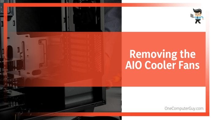 Removing the AIO Cooler Fans