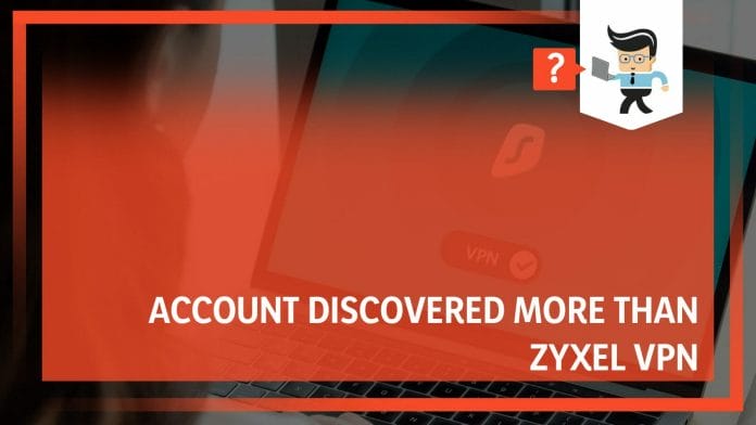 Account Discovered More Than Zyxel VPN