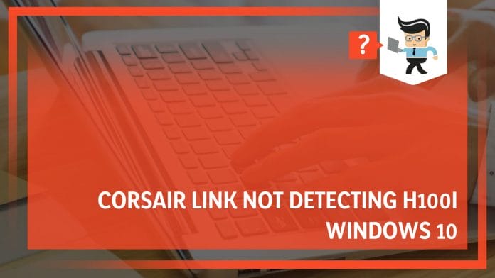 Corsair Link Not Detecting H100i Windows 10