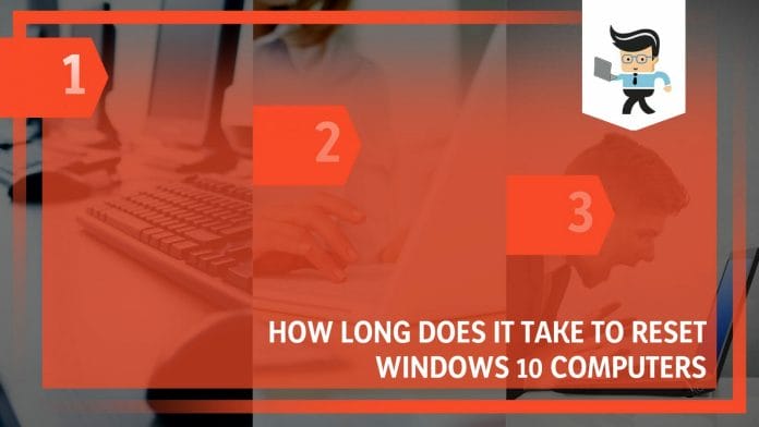 How Long Does It Take To Reset Windows 10 Computers