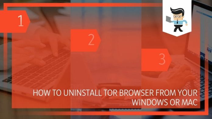 How to Uninstall Tor Browser From Your Windows or Mac