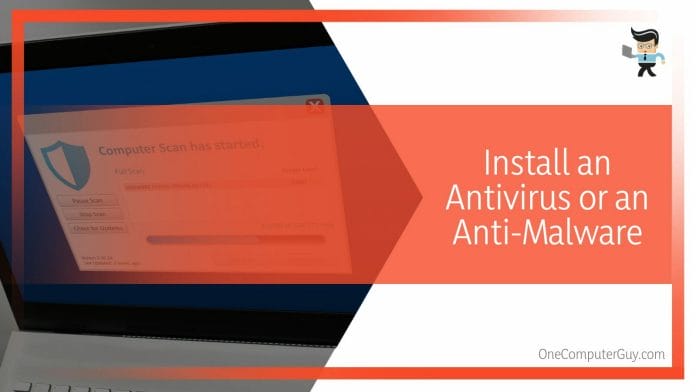 Install an Antivirus or an Anti-Malware