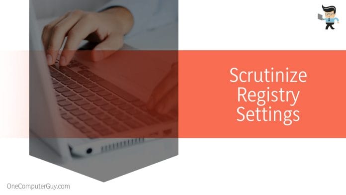 Scrutinize Registry Settings