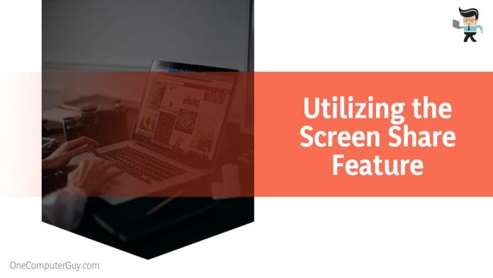 Utilizing the Screen Share Feature
