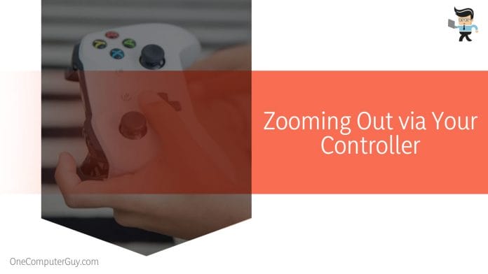 Zooming Out via Your Controller