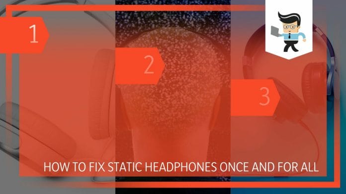 Fix Static Headphones Once and for All in 3 Steps