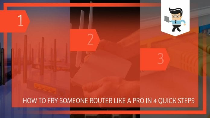 How to Fry Someone Router