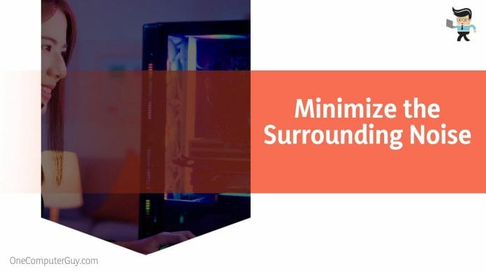 Minimize the Surrounding Noise