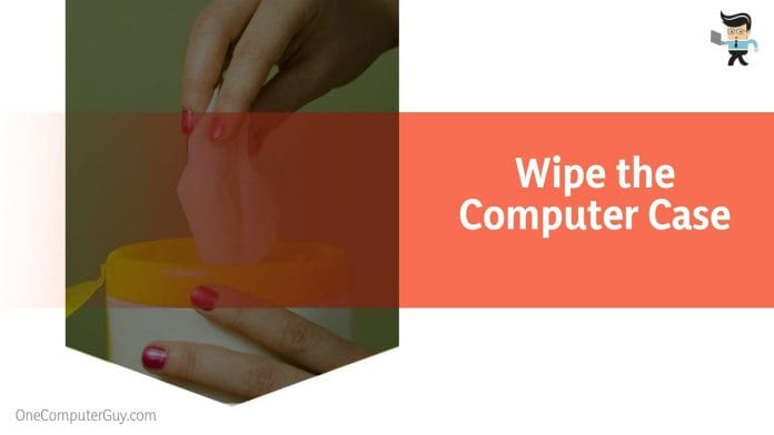 Wipe the Computer Case