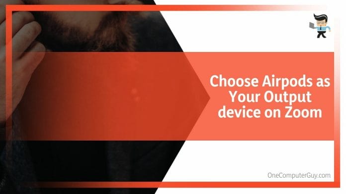 Choose Airpods as Your Output device on Zoom