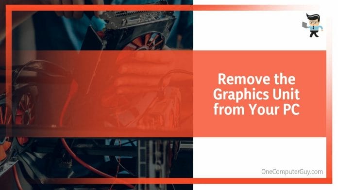 Remove the Graphics Unit from Your PC