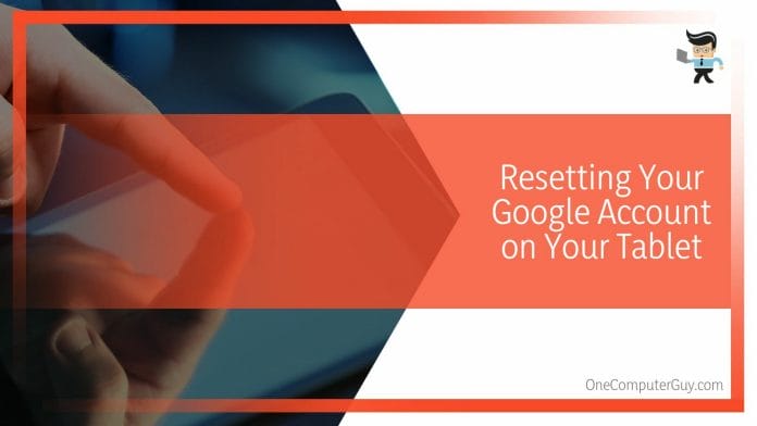 Resetting Your Google Account on Your Tablet