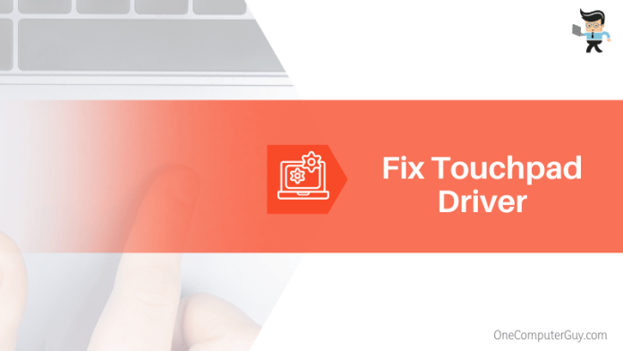 Outdated or Corrupt Drivers Can Disable Touchpads